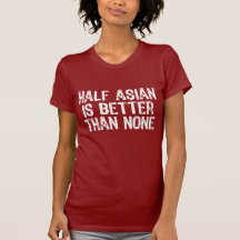 À moitié asiatique t-shirt