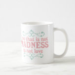 Aimez qui n'est pas folie n'est pas amour mugs à café