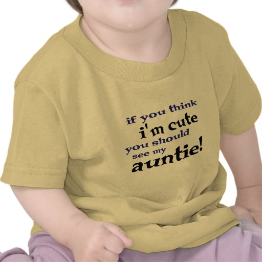 Als u denkt ik leuk ben zou u mijn Tante moeten zi T Shirt