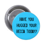 Avez-vous étreint votre becca aujourd'hui ? badges avec agrafe