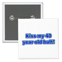 Baiser 40 mon bout ! badge