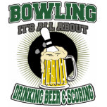 Bowling It's All About Drinking Beer & Scoring Tshirts