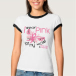 Breast Cancer I WEAR PINK FOR MY MOM 45 Shirts