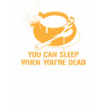 Café vous pouvez dormir quand vous êtes morts