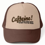 Caféine vous pouvez dormir quand vous êtes morts