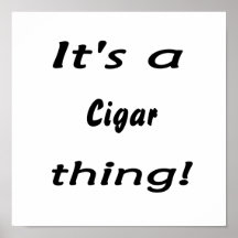 C'est une chose de cigare ! posters