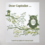 Cher Capitalist… je veux mon dos d'argent de renfl Poster