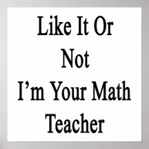 Comme lui ou pas moi suis votre professeur de math affiche