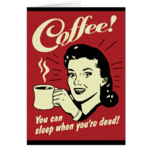 De koffie u kan slapen wanneer u Dood bent Kaart