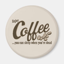 De koffie u kan slapen wanneer u dood bent magneet