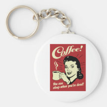 De koffie u kan slapen wanneer u Dood bent Sleutelhangers