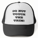 DO NOT TOUCH THE TRIM! HATS