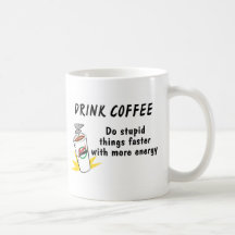 Drink sneller Coffee Do Stupid Things met…. Koffie Mokken