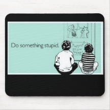 Faites quelque chose stupide tapis de souris