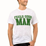 Feels Good Man T Shirts