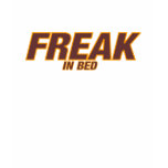 FREAK ....IN BED Tee