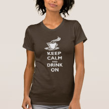 Gardez le calme et buvez dessus t-shirt