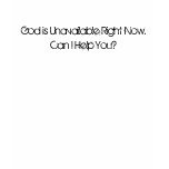 God is Unavailable Right Now. Can I Help You? Tee Shirts