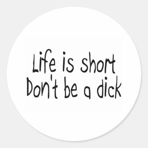 Het leven is Kort is geen (Zwart) Dick Ronde Stickers