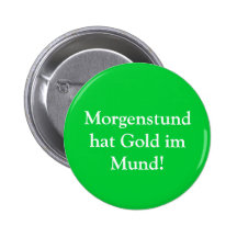 Het pet Gouden im Mund van Morgenstund! Button