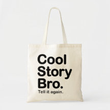 Histoire fraîche Bro. Dites-le encore.  Sac