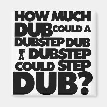 Hoeveel Dubstep? Magneet