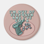 Hors du T-shirts et des cadeaux d'oestrogène pour  Magnets