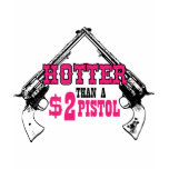 Hotter than two dollar pistol tees