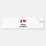 I Love Being Arrogant Bumper Stickers