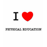 I Love PHYSICAL EDUCATION Tees