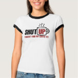 I need my Coffee T Shirts