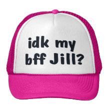 idk mon bff Jill ? chapeau Casquette De Camionneur