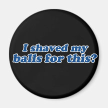 Ik schoor mijn Ballen voor dit? Koelkast Magneet