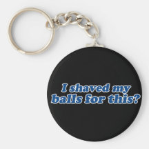 Ik schoor mijn Ballen voor dit? Sleutel Hanger