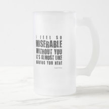 Ik voel zo miserabel zonder u. Ongebruikelijke gif Koffie Mok