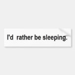 Ik zou eerder slapen bumperstickers