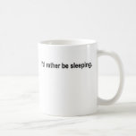Ik zou eerder slapen koffie beker