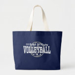 Ik zou eerder Volleyball spelen Tassen