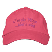 I'm The Mom THAT'S Why Embroidered Hat