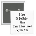 J'aime faire le ballet davantage que j'ai jamais a badges avec agrafe