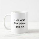 Je fais ce que les voix m'indiquent tasses à café