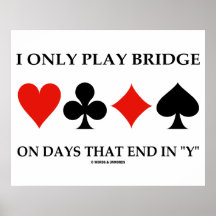 Je joue seulement au bridge les jours qui finissen posters