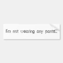 Je n'utilise aucun pantalon… autocollants pour voiture
