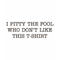 "Je Pitty l'imbécile qui n'aiment pas ce T-shirt" 
