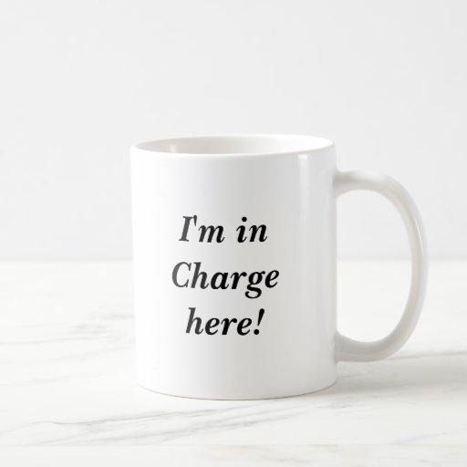 Je suis responsable ici ! tasse