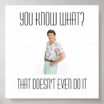 John-Michael-higgins, vous savez ce qui ? , cela f Posters