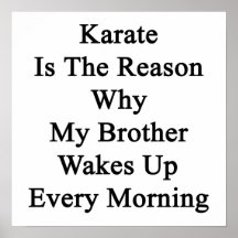 Karate is The Reason Why My Brother Wakes Up Every Print