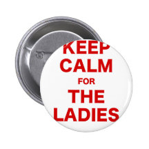 Keep Calm for the Ladies Pinback Button