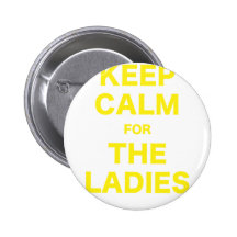 Keep Calm for the Ladies Pinback Buttons