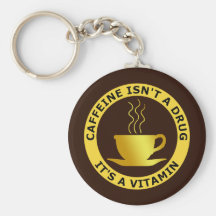 La CAFÉINE N'EST PAS UNE DROGUE, IL est UNE VITAMI Porte-clés